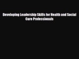 Developing Leadership Skills for Health and Social Care Professionals [PDF] Full Ebook