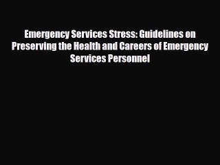 Emergency Services Stress: Guidelines on Preserving the Health and Careers of Emergency Services