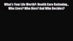 What's Your Life Worth?: Health Care Rationing... Who Lives? Who Dies? And Who Decides? [Read]