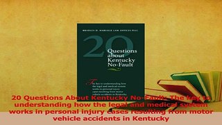 Read  20 Questions About Kentucky NoFault The key to understanding how the legal and medical Ebook Free