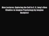 [Read book] Aion Lectures: Exploring the Self in C. G. Jung's Aion (Studies in Jungian Psychology