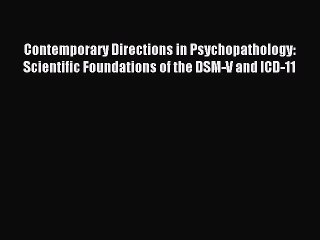 Read Contemporary Directions in Psychopathology: Scientific Foundations of the DSM-V and ICD-11