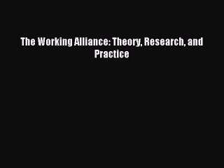 Read The Working Alliance: Theory Research and Practice Ebook Free