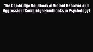 [Read book] The Cambridge Handbook of Violent Behavior and Aggression (Cambridge Handbooks
