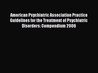 Read American Psychiatric Association Practice Guidelines for the Treatment of Psychiatric