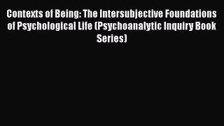 [Read book] Contexts of Being: The Intersubjective Foundations of Psychological Life (Psychoanalytic