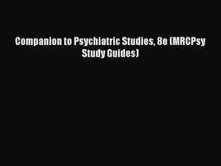 Download Companion to Psychiatric Studies 8e (MRCPsy Study Guides) Ebook Free