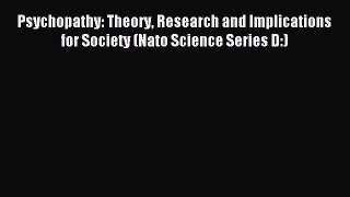 Read Psychopathy: Theory Research and Implications for Society (Nato Science Series D:) Ebook