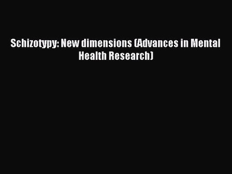 Read Schizotypy: New dimensions (Advances in Mental Health Research) Ebook Free