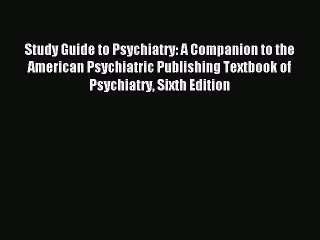 Download Study Guide to Psychiatry: A Companion to the American Psychiatric Publishing Textbook