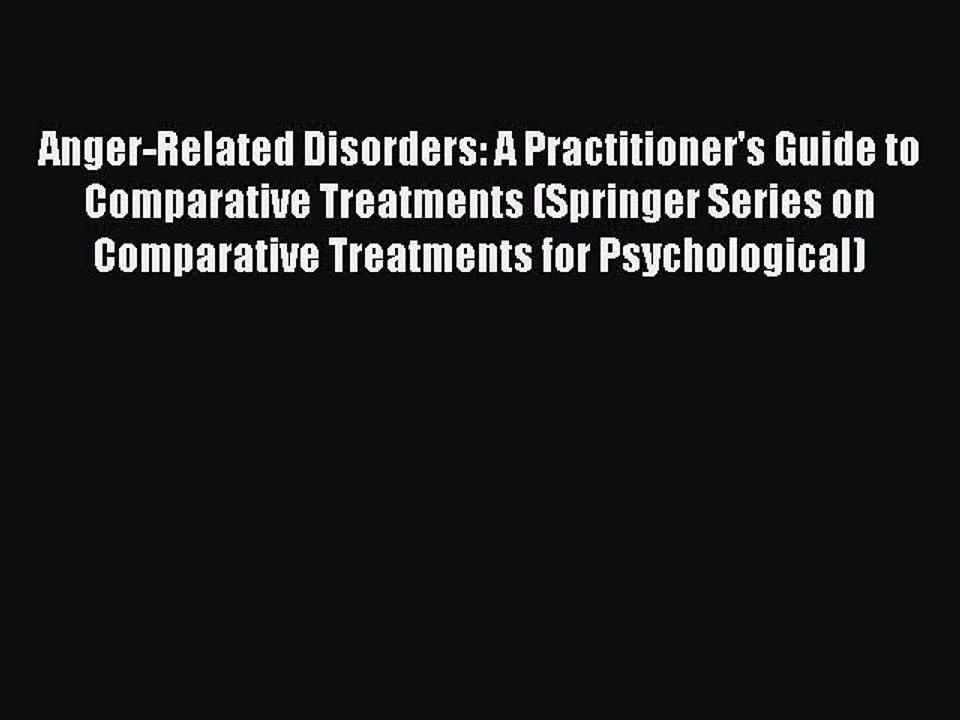 Read Anger-Related Disorders: A Practitioner's Guide to Comparative Treatments (Springer Series