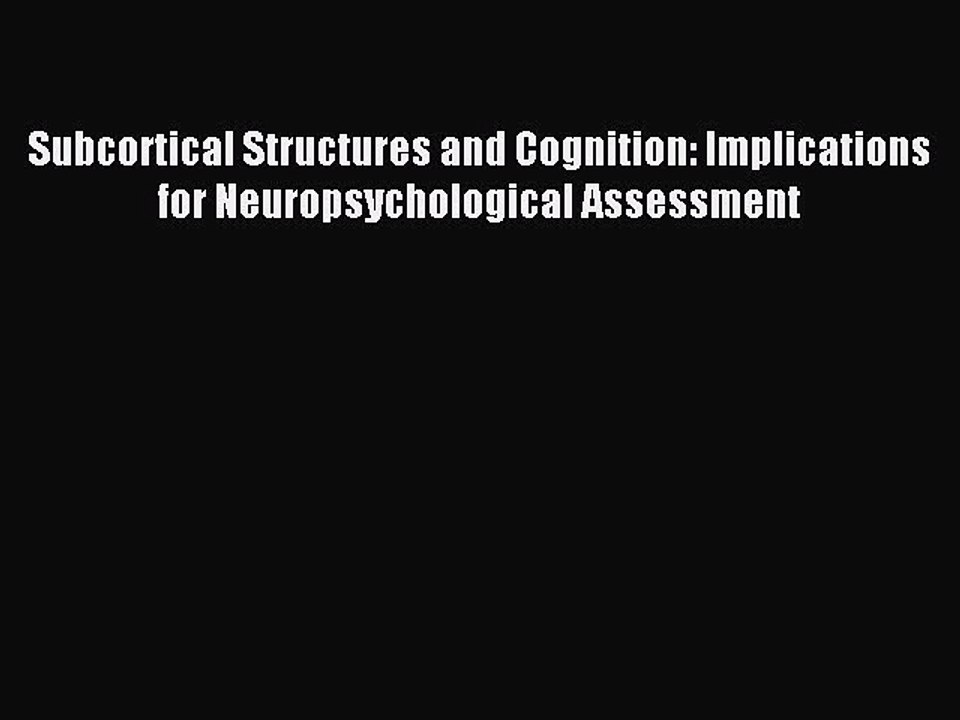 Read Subcortical Structures and Cognition: Implications for Neuropsychological Assessment Ebook