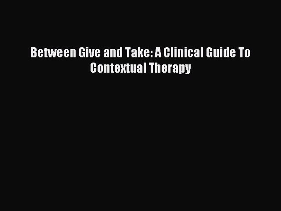 Read Between Give and Take: A Clinical Guide To Contextual Therapy Ebook Free