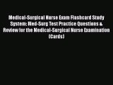 PDF Medical-Surgical Nurse Exam Flashcard Study System: Med-Surg Test Practice Questions &