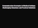 Communication Strategies in Medical Settings: Challenging Situations and Practical Solutions