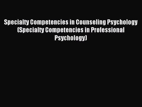 Read Specialty Competencies in Counseling Psychology (Specialty Competencies in Professional