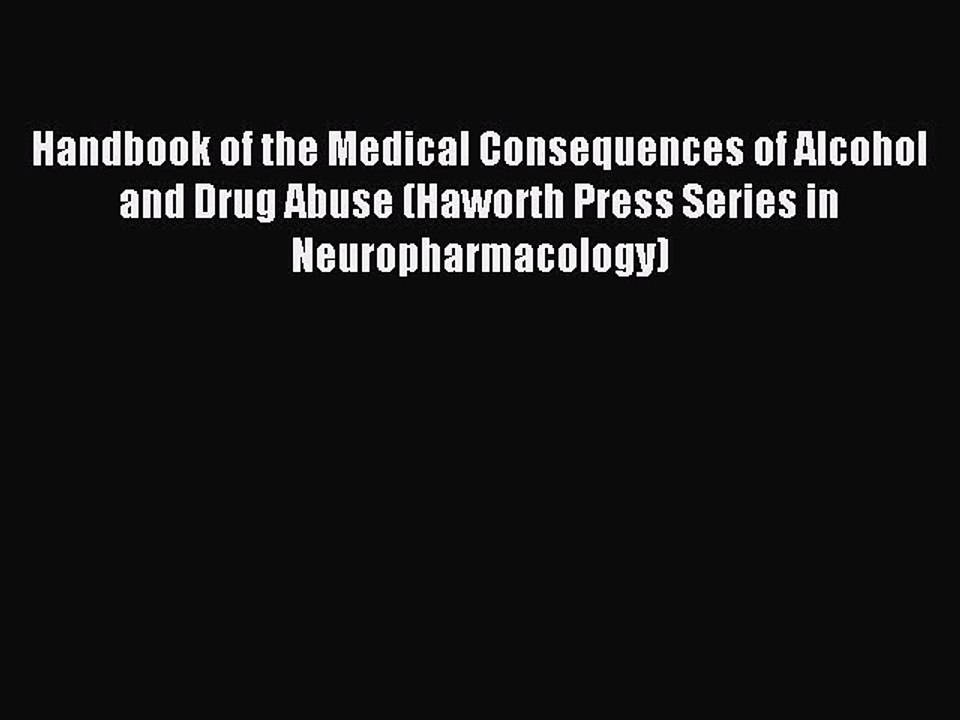Read Handbook of the Medical Consequences of Alcohol and Drug Abuse (Haworth Press Series in