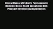 Read Clinical Manual of Pediatric Psychosomatic Medicine: Mental Health Consultation With Physically