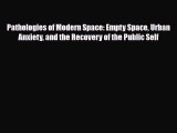Pathologies of Modern Space: Empty Space Urban Anxiety and the Recovery of the Public Self