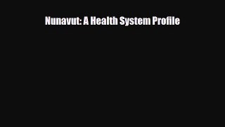 Nunavut: A Health System Profile [Read] Full Ebook