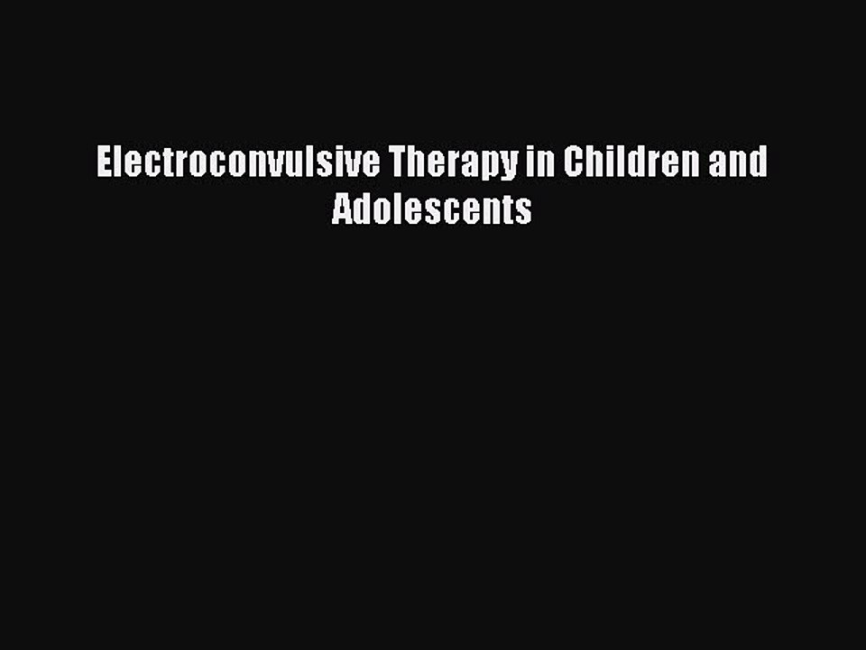 Read Electroconvulsive Therapy in Children and Adolescents Ebook Free