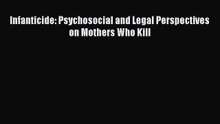 Download Infanticide: Psychosocial and Legal Perspectives on Mothers Who Kill PDF Online