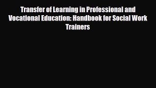 Transfer of Learning in Professional and Vocational Education: Handbook for Social Work Trainers