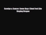 Carolyn & Cancer: Some Days I Dont Feel Like Slaying Dragon [Read] Online