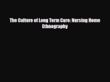 The Culture of Long Term Care: Nursing Home Ethnography [PDF Download] Full Ebook