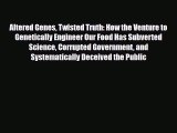 Altered Genes Twisted Truth: How the Venture to Genetically Engineer Our Food Has Subverted