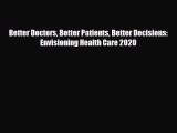 Better Doctors Better Patients Better Decisions: Envisioning Health Care 2020 [Read] Online