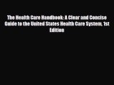 The Health Care Handbook: A Clear and Concise Guide to the United States Health Care System