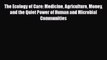 The Ecology of Care: Medicine Agriculture Money and the Quiet Power of Human and Microbial