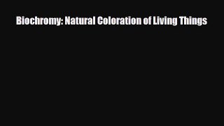 Biochromy: Natural Coloration of Living Things [PDF Download] Full Ebook