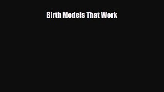 Birth Models That Work [Download] Full Ebook
