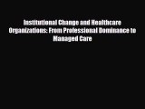 Institutional Change and Healthcare Organizations: From Professional Dominance to Managed Care