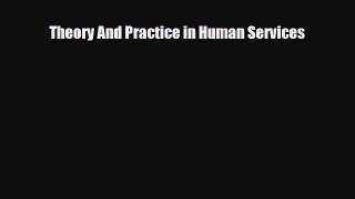 Theory And Practice in Human Services [Read] Online