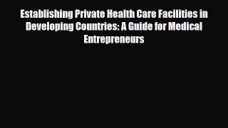 Establishing Private Health Care Facilities in Developing Countries: A Guide for Medical Entrepreneurs