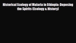 Historical Ecology of Malaria in Ethiopia: Deposing the Spirits (Ecology & History) [Read]