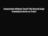 Download Cooperation Without Trust? (The Russell Sage Foundation Series on Trust) Free Books