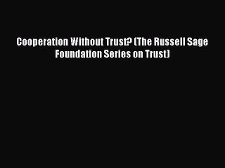 Download Cooperation Without Trust? (The Russell Sage Foundation Series on Trust) Free Books