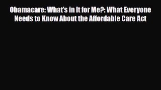 Obamacare: What's in It for Me?: What Everyone Needs to Know About the Affordable Care Act