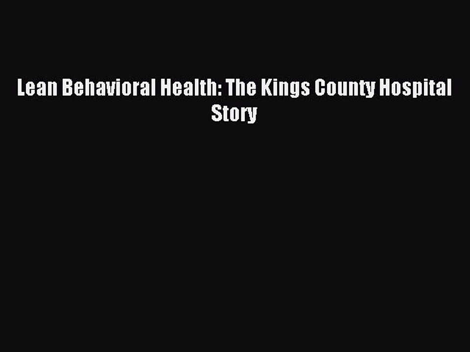 Read Lean Behavioral Health: The Kings County Hospital Story Ebook Free