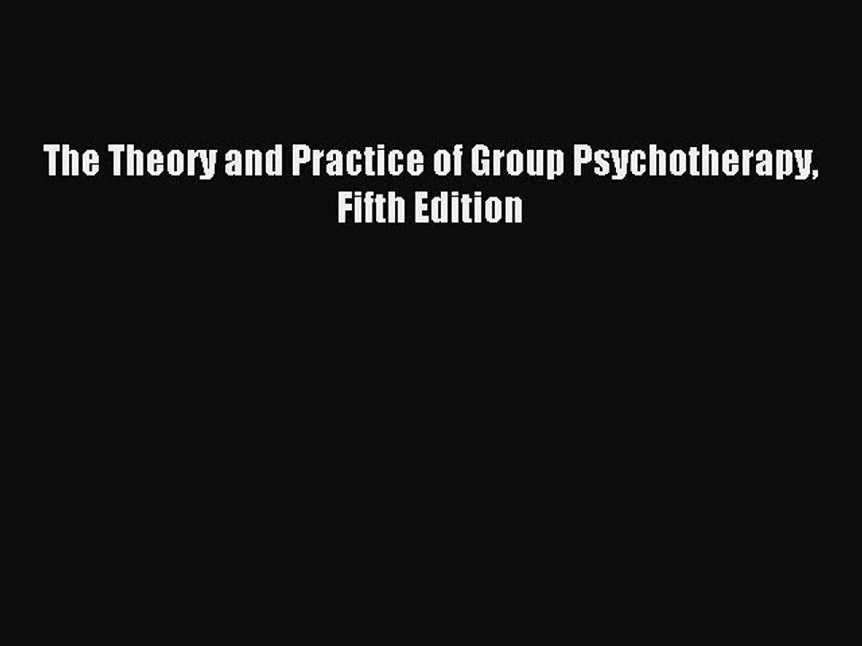 Read The Theory and Practice of Group Psychotherapy Fifth Edition Ebook Free