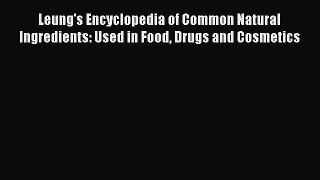 [Read book] Leung's Encyclopedia of Common Natural Ingredients: Used in Food Drugs and Cosmetics