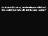 [Read book] Big Vitamin Dictionary the (New Expanded Edition): Unlocks the Door to Health Nutrition