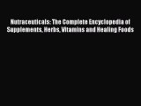 [Read book] Nutraceuticals: The Complete Encyclopedia of Supplements Herbs Vitamins and Healing
