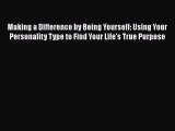 [Read book] Making a Difference by Being Yourself: Using Your Personality Type to Find Your