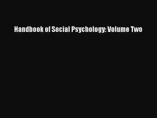 Read Handbook of Social Psychology: Volume Two PDF Free