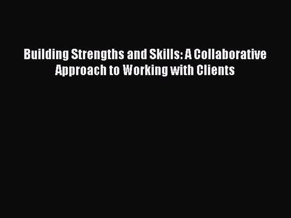 Read Building Strengths and Skills: A Collaborative Approach to Working with Clients Ebook